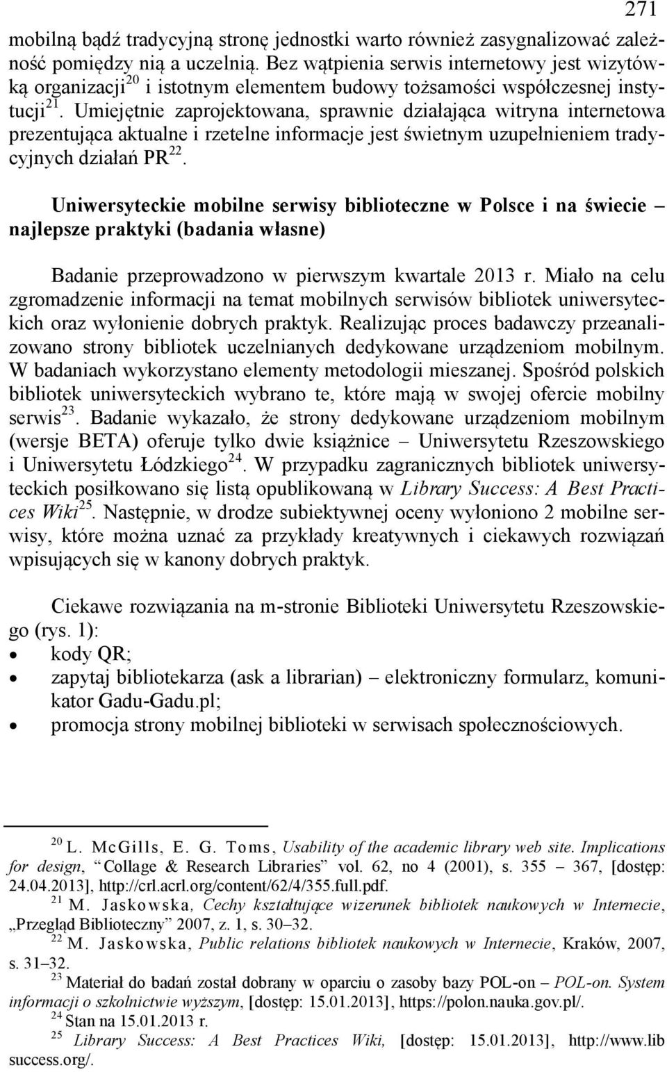 Umiejętnie zaprojektowana, sprawnie działająca witryna internetowa prezentująca aktualne i rzetelne informacje jest świetnym uzupełnieniem tradycyjnych działań PR 22.