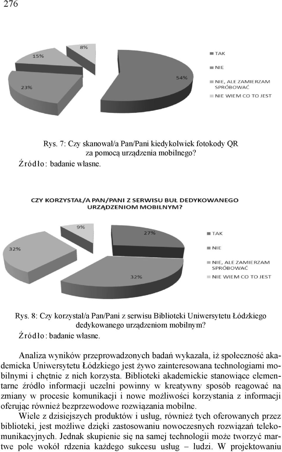 Biblioteki akademickie stanowiące elementarne źródło informacji uczelni powinny w kreatywny sposób reagować na zmiany w procesie komunikacji i nowe możliwości korzystania z informacji oferując