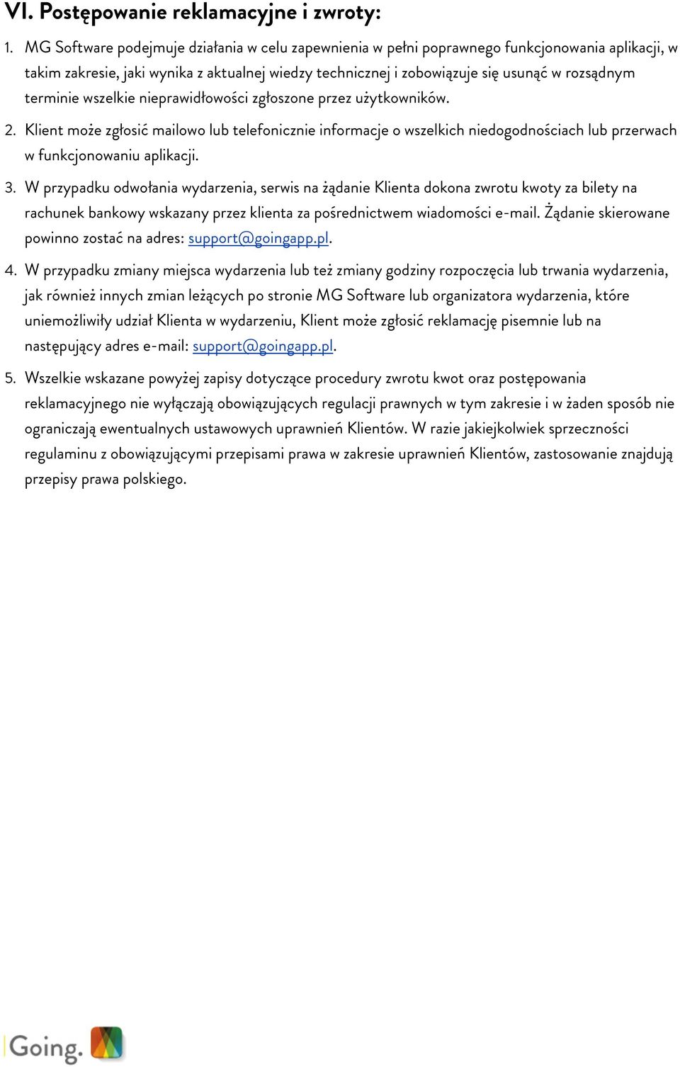 terminie wszelkie nieprawidłowości zgłoszone przez użytkowników. 2. Klient może zgłosić mailowo lub telefonicznie informacje o wszelkich niedogodnościach lub przerwach w funkcjonowaniu aplikacji. 3.