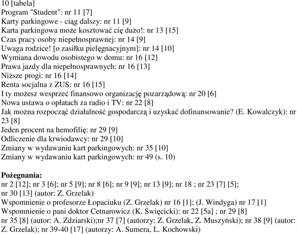 wesprzeć finansowo organizację pozarządową: nr 20 [6] Nowa ustawa o opłatach za radio i TV: nr 22 [8] Jak można rozpocząć działalność gospodarczą i uzyskać dofinansowanie? (E.