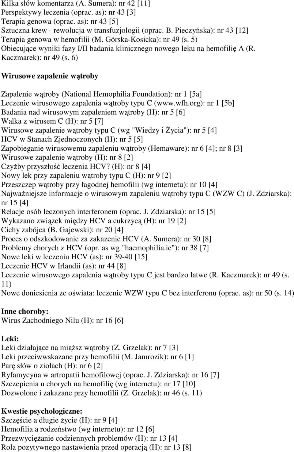 6) Wirusowe zapalenie wątroby Zapalenie wątroby (National Hemophilia Foundation): nr 1 [5a] Leczenie wirusowego zapalenia wątroby typu C (www.wfh.