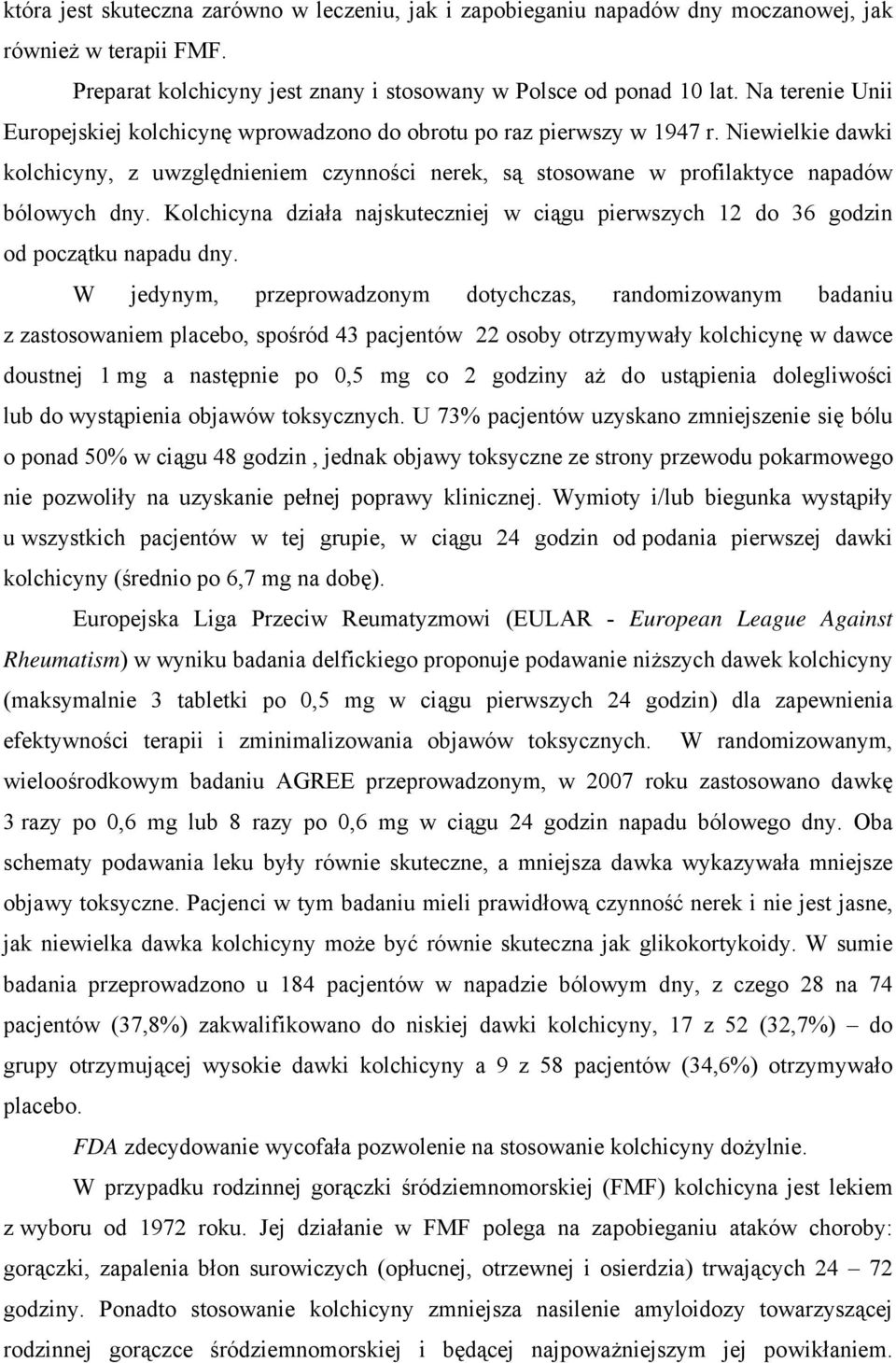 Kolchicyna działa najskuteczniej w ciągu pierwszych 12 do 36 godzin od początku napadu dny.