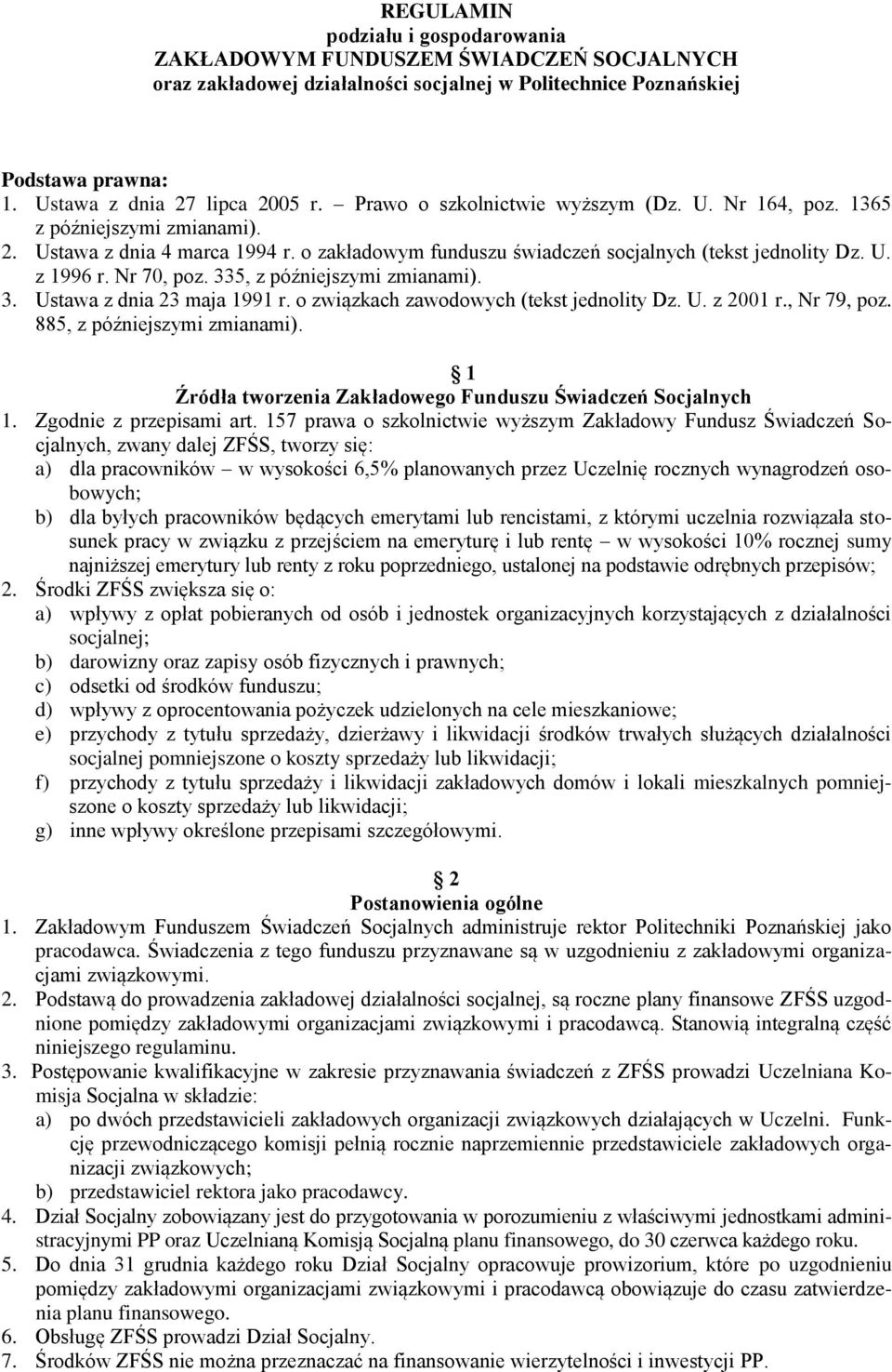 Nr 70, poz. 335, z późniejszymi zmianami). 3. Ustawa z dnia 23 maja 1991 r. o związkach zawodowych (tekst jednolity Dz. U. z 2001 r., Nr 79, poz. 885, z późniejszymi zmianami).