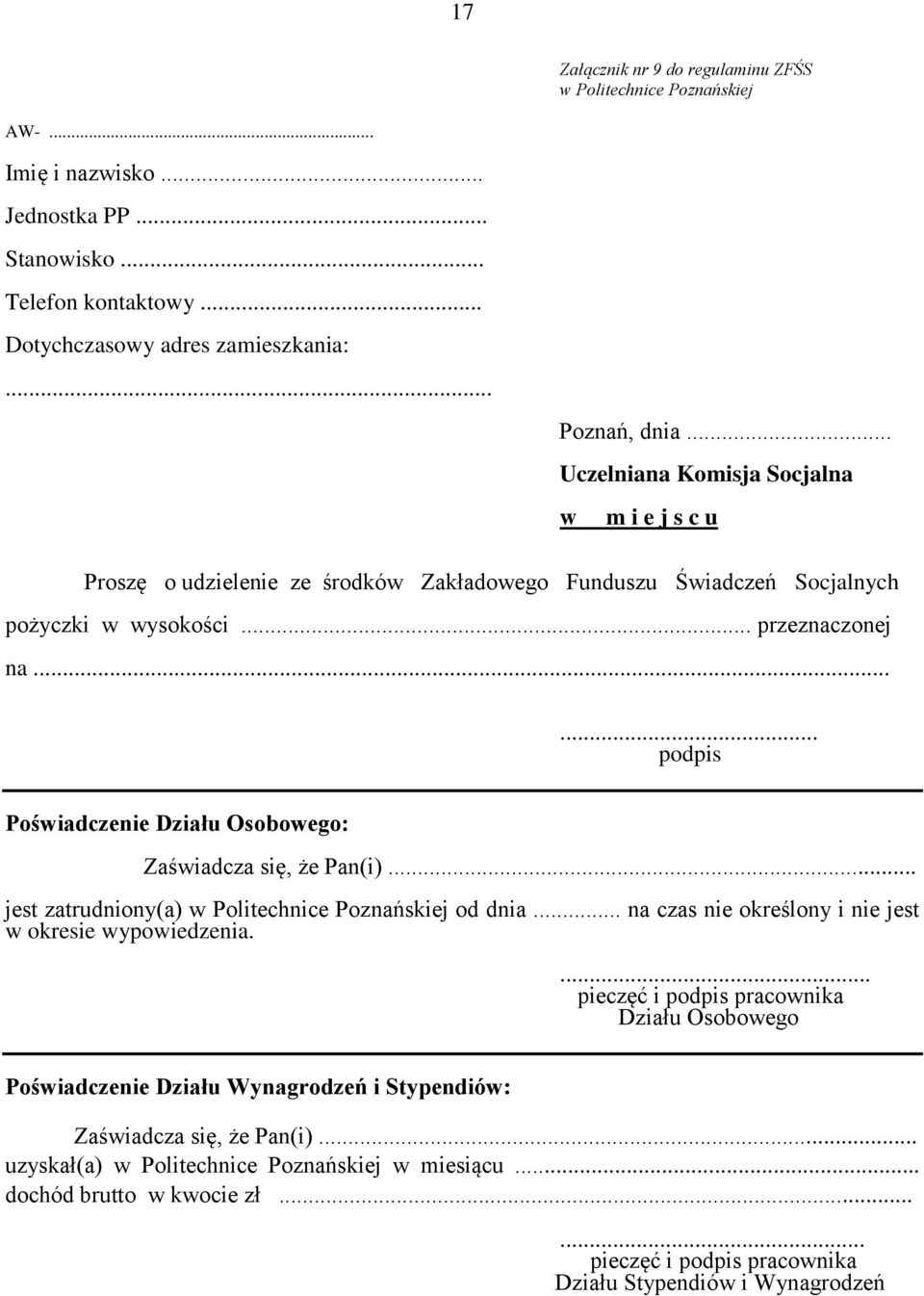 ..... podpis Poświadczenie Działu Osobowego: Zaświadcza się, że Pan(i)... jest zatrudniony(a) w Politechnice Poznańskiej od dnia... na czas nie określony i nie jest w okresie wypowiedzenia.