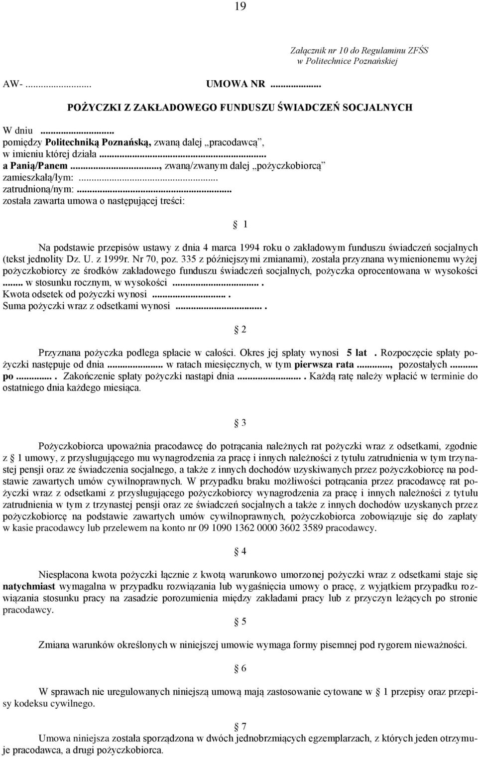 .. została zawarta umowa o następującej treści: 1 Na podstawie przepisów ustawy z dnia 4 marca 1994 roku o zakładowym funduszu świadczeń socjalnych (tekst jednolity Dz. U. z 1999r. Nr 70, poz.