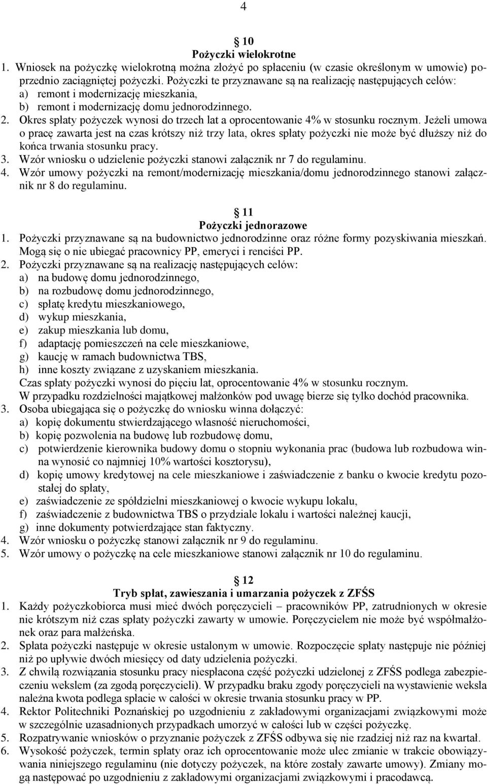 Okres spłaty pożyczek wynosi do trzech lat a oprocentowanie 4% w stosunku rocznym.