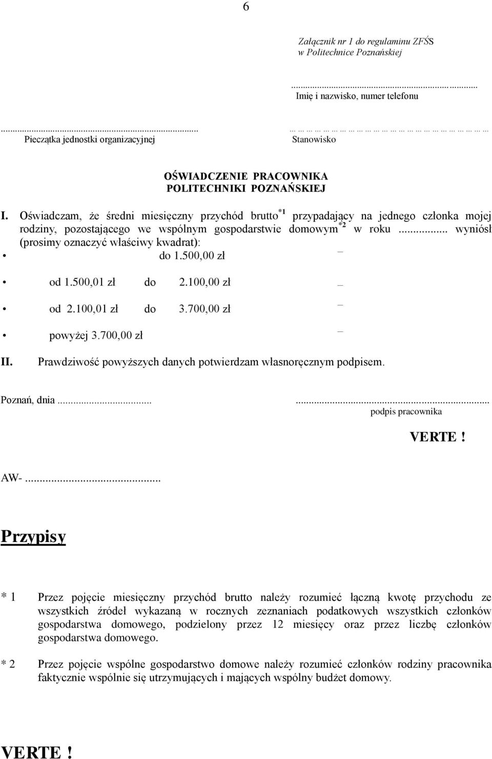 .. wyniósł (prosimy oznaczyć właściwy kwadrat): do 1.500,00 zł od 1.500,01 zł do 2.100,00 zł od 2.100,01 zł do 3.700,00 zł powyżej 3.700,00 zł II.