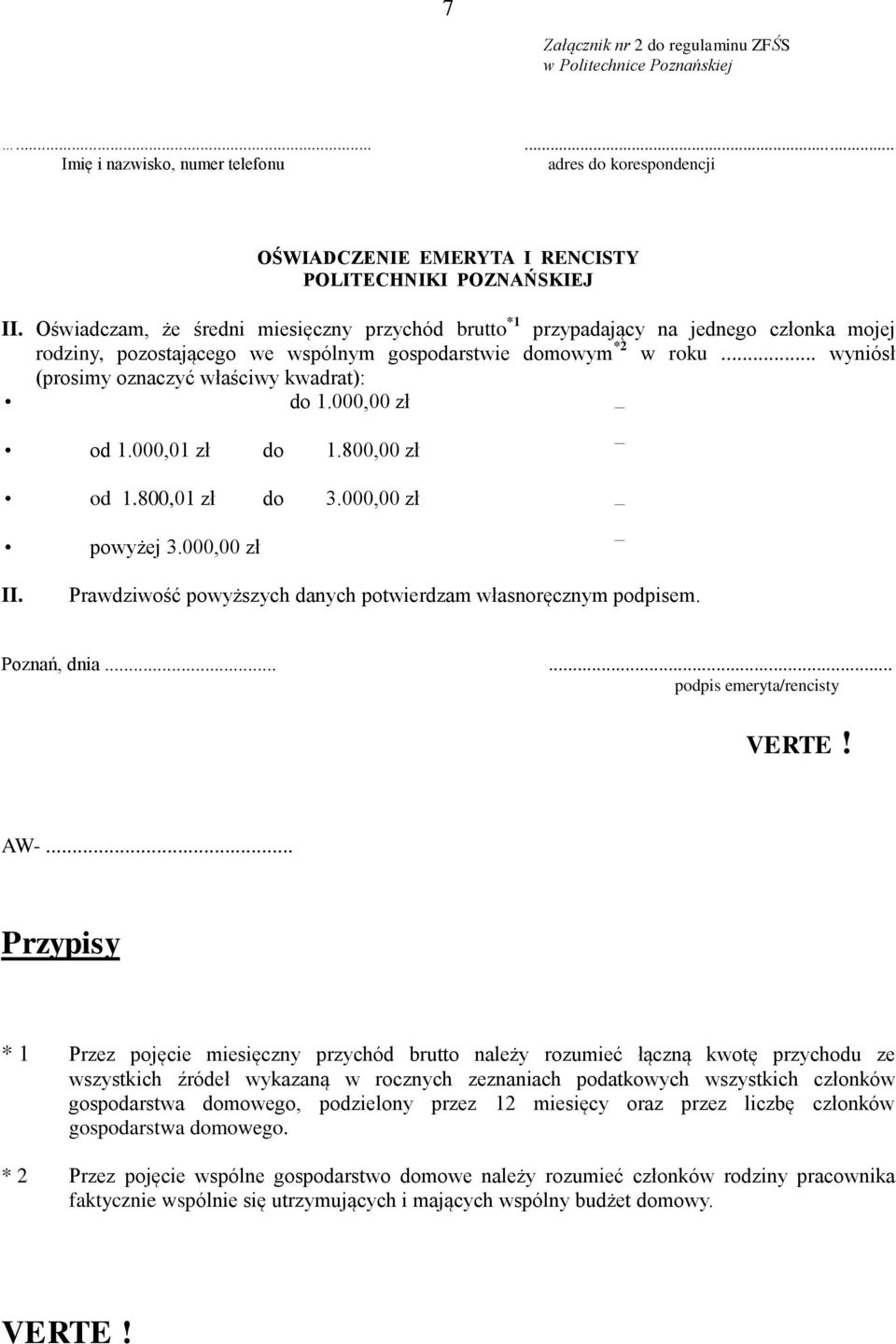 .. wyniósł (prosimy oznaczyć właściwy kwadrat): do 1.000,00 zł od 1.000,01 zł do 1.800,00 zł od 1.800,01 zł do 3.000,00 zł powyżej 3.000,00 zł II.