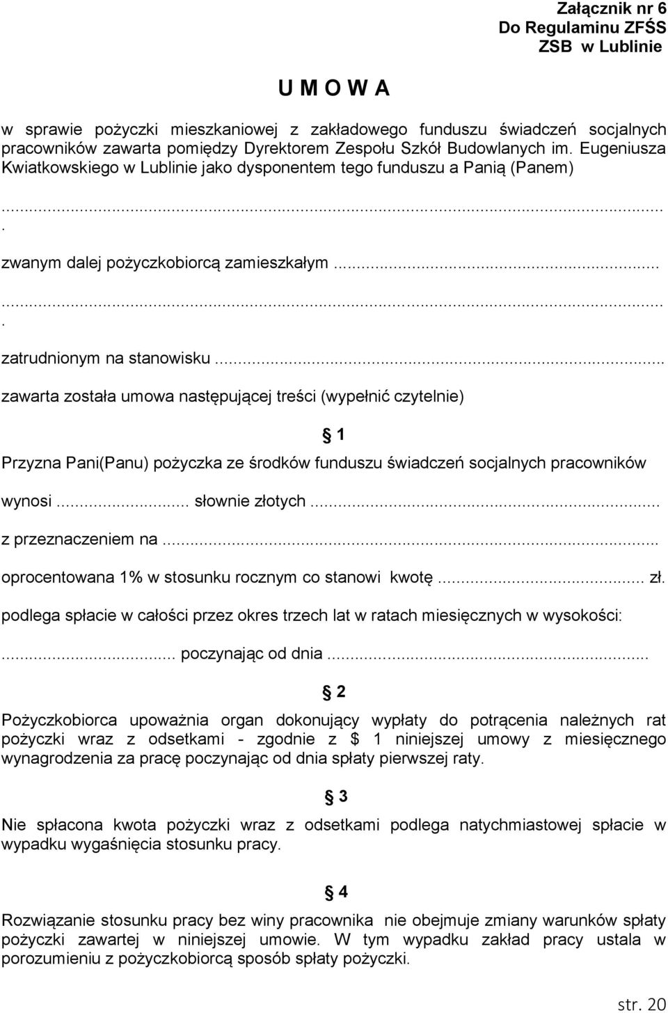 .. zawarta została umowa następującej treści (wypełnić czytelnie) 1 Przyzna Pani(Panu) pożyczka ze środków funduszu świadczeń socjalnych pracowników wynosi... słownie złotych... z przeznaczeniem na.