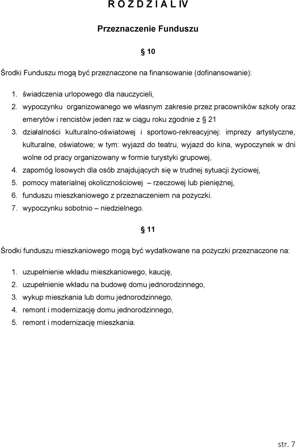 działalności kulturalno-oświatowej i sportowo-rekreacyjnej: imprezy artystyczne, kulturalne, oświatowe; w tym: wyjazd do teatru, wyjazd do kina, wypoczynek w dni wolne od pracy organizowany w formie