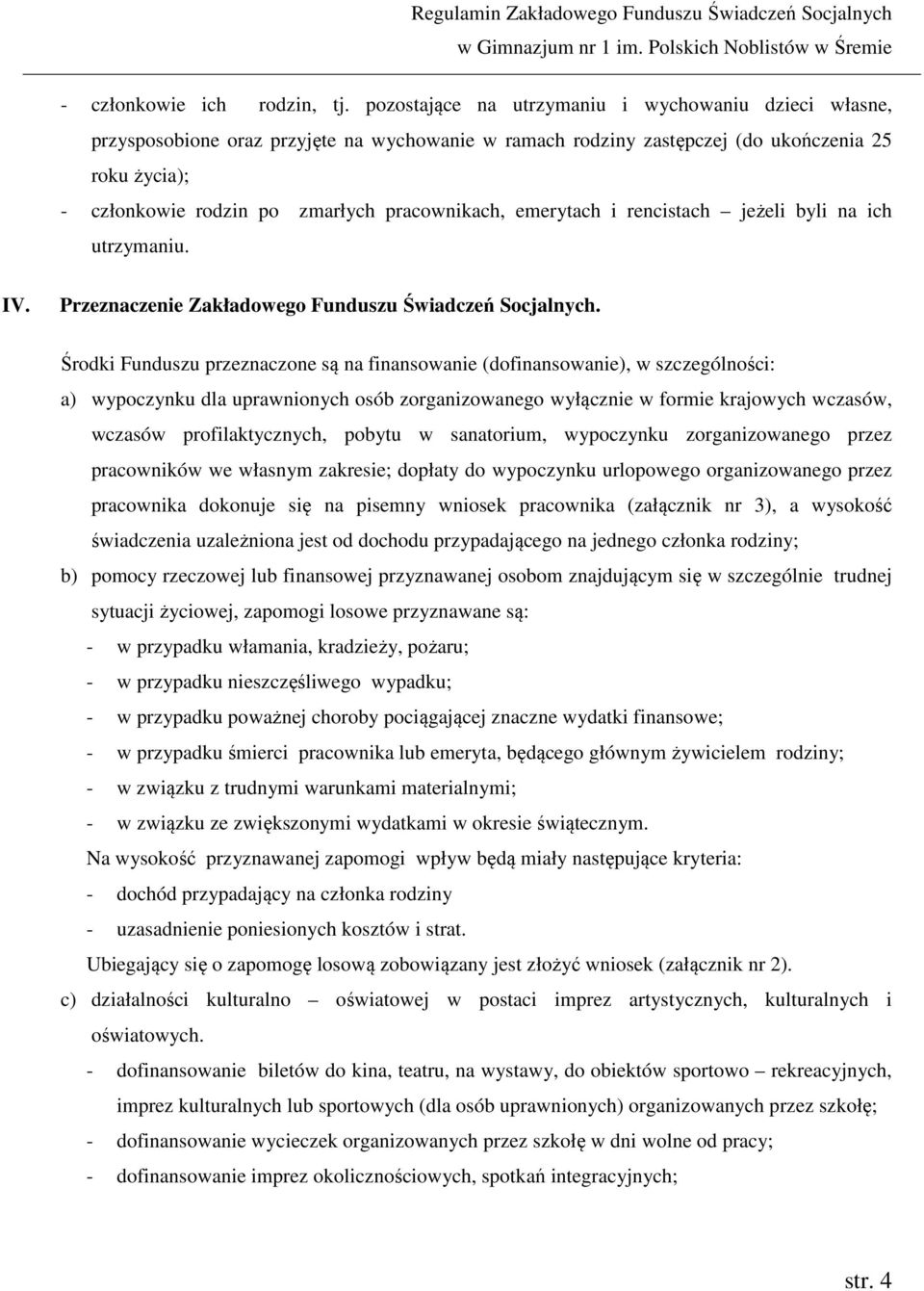 pracownikach, emerytach i rencistach jeżeli byli na ich utrzymaniu. IV. Przeznaczenie Zakładowego Funduszu Świadczeń Socjalnych.