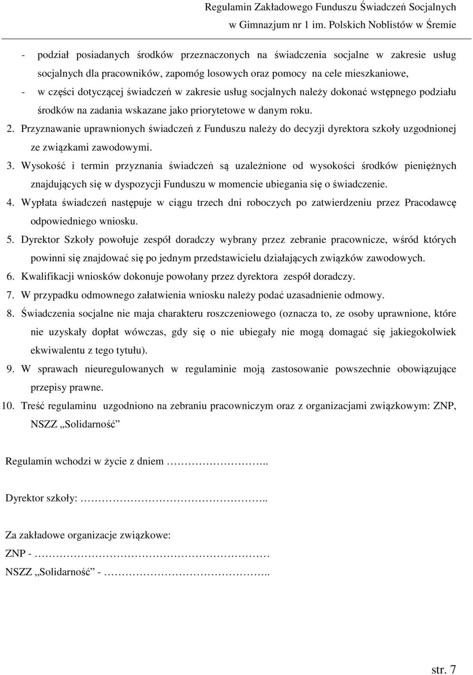 Przyznawanie uprawnionych świadczeń z Funduszu należy do decyzji dyrektora szkoły uzgodnionej ze związkami zawodowymi. 3.