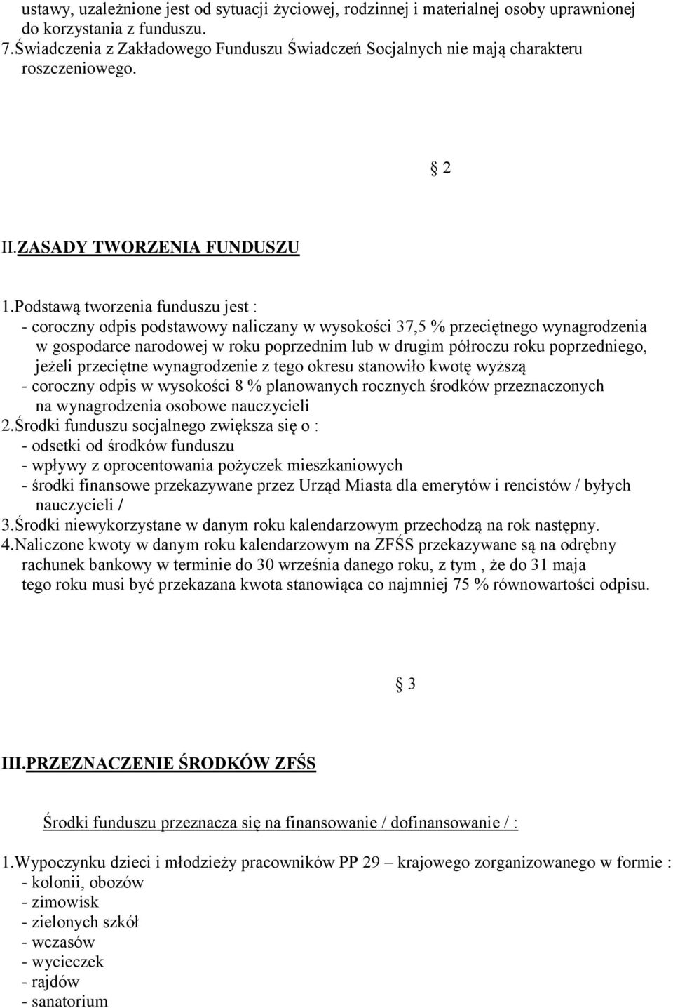 Podstawą tworzenia funduszu jest : - coroczny odpis podstawowy naliczany w wysokości 37,5 % przeciętnego wynagrodzenia w gospodarce narodowej w roku poprzednim lub w drugim półroczu roku