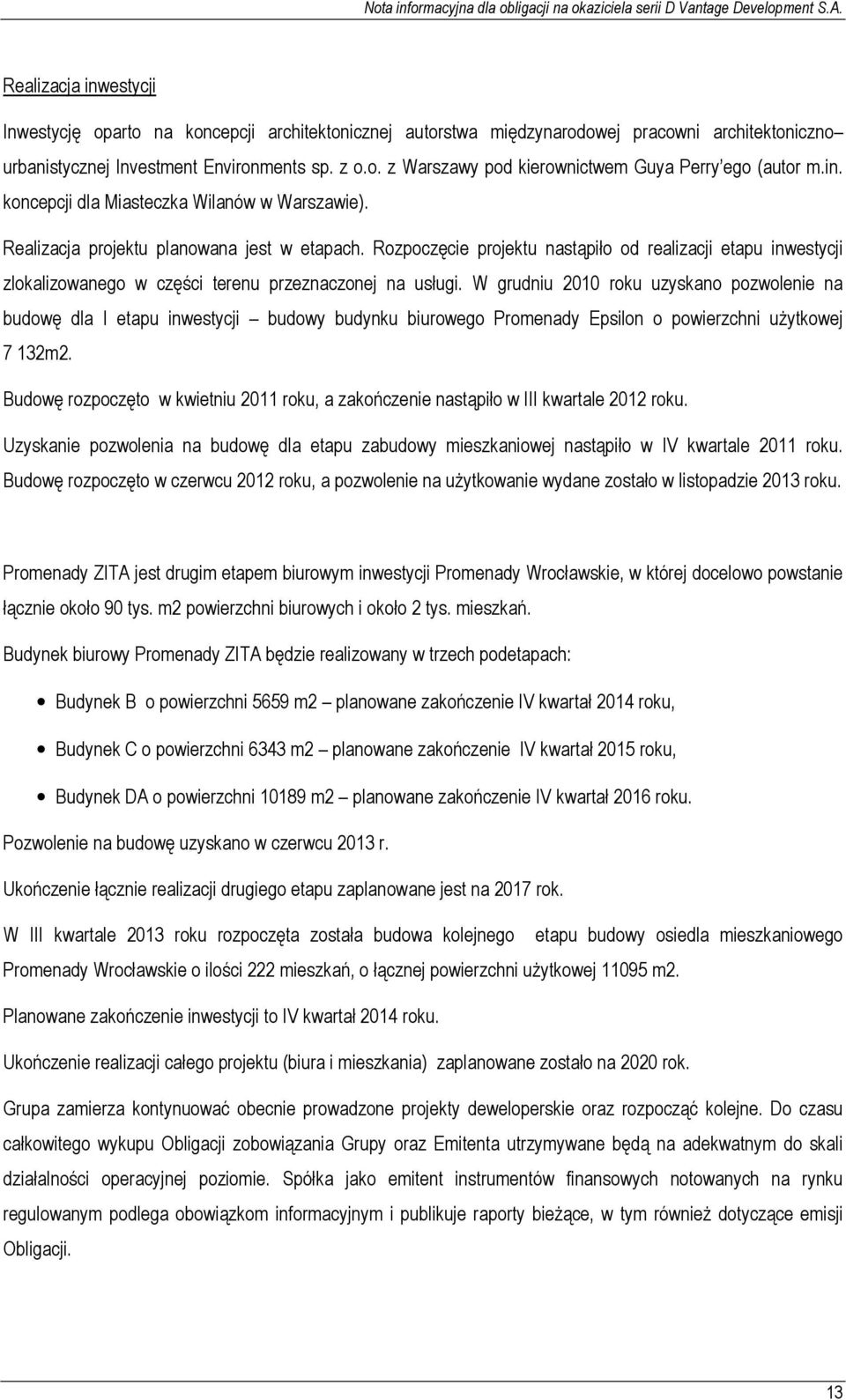 Rozpoczęcie projektu nastąpiło od realizacji etapu inwestycji zlokalizowanego w części terenu przeznaczonej na usługi.