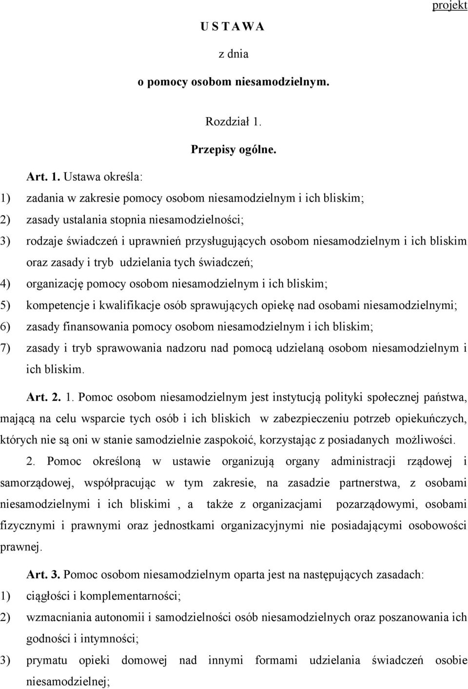 Ustawa określa: 1) zadania w zakresie pomocy osobom niesamodzielnym i ich bliskim; 2) zasady ustalania stopnia niesamodzielności; 3) rodzaje świadczeń i uprawnień przysługujących osobom