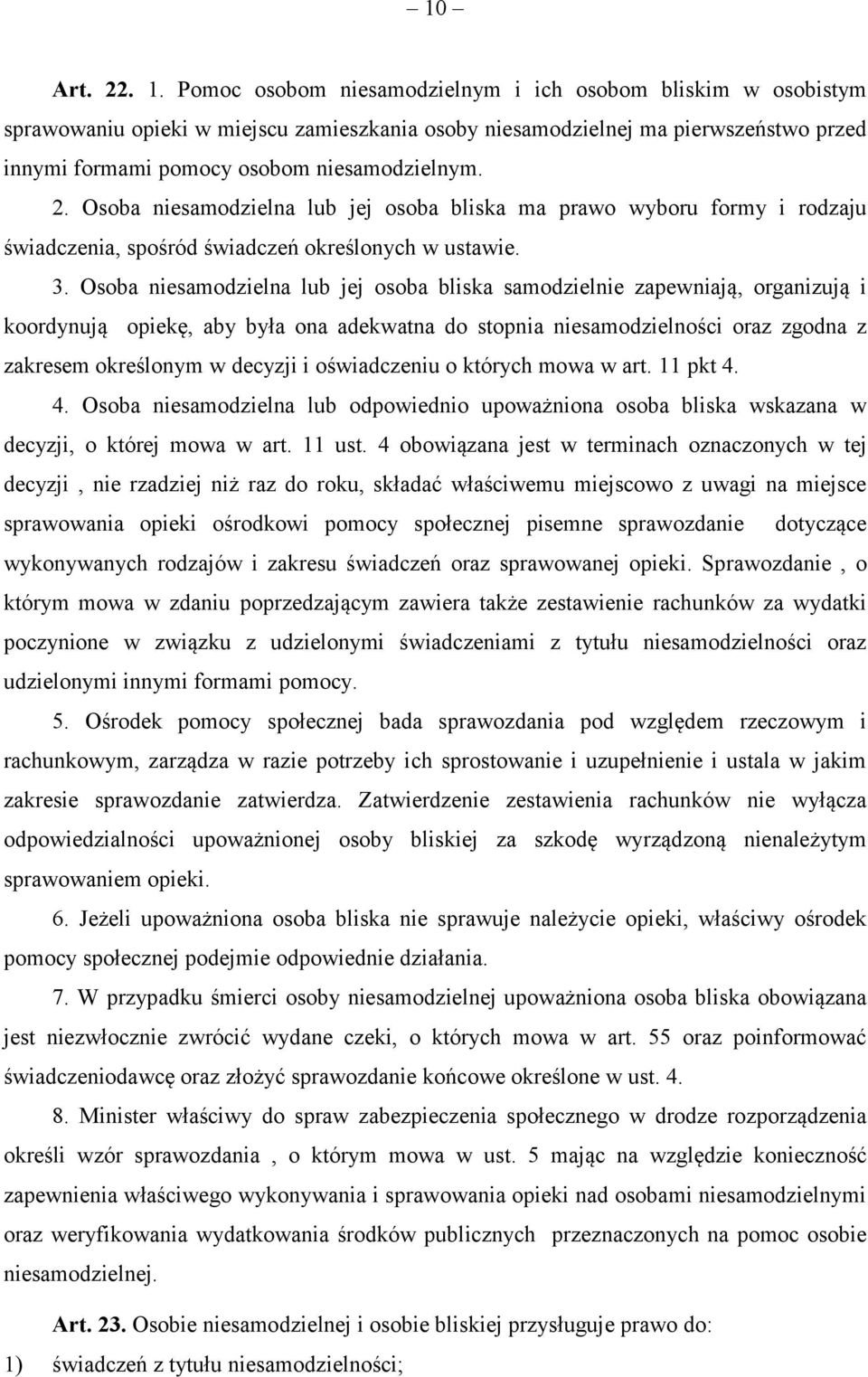 Osoba niesamodzielna lub jej osoba bliska ma prawo wyboru formy i rodzaju świadczenia, spośród świadczeń określonych w ustawie. 3.