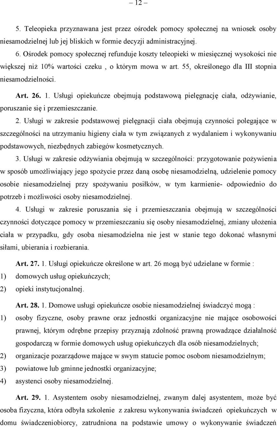 2. Usługi w zakresie podstawowej pielęgnacji ciała obejmują czynności polegające w szczególności na utrzymaniu higieny ciała w tym związanych z wydalaniem i wykonywaniu podstawowych, niezbędnych