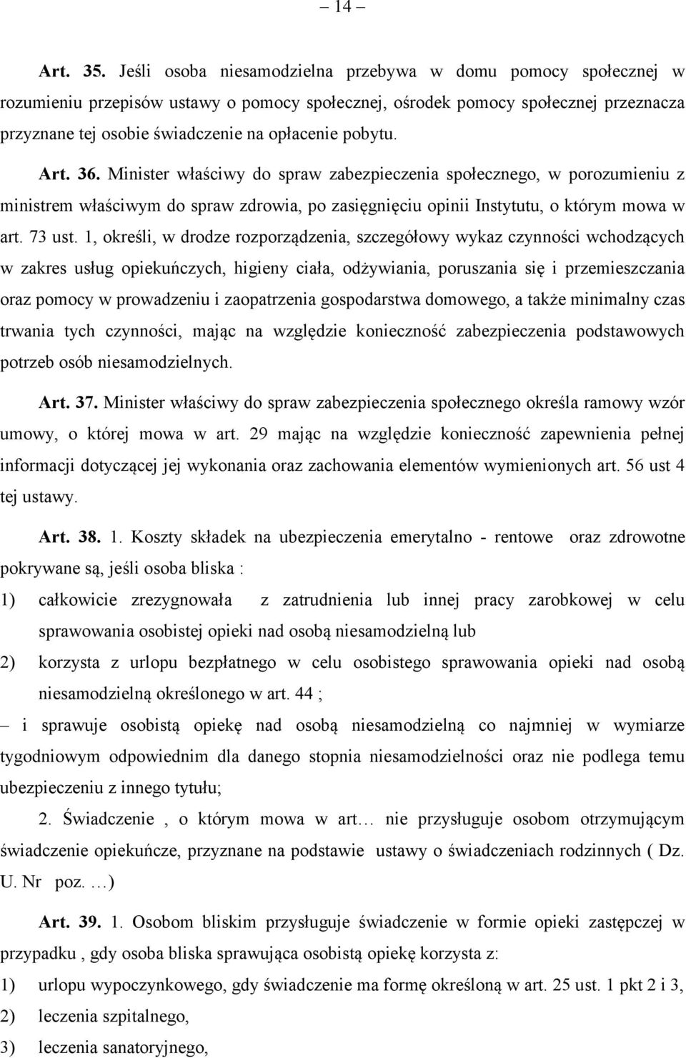 pobytu. Art. 36. Minister właściwy do spraw zabezpieczenia społecznego, w porozumieniu z ministrem właściwym do spraw zdrowia, po zasięgnięciu opinii Instytutu, o którym mowa w art. 73 ust.