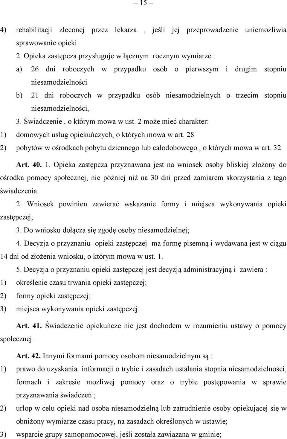 trzecim stopniu niesamodzielności, 3. Świadczenie, o którym mowa w ust. 2 może mieć charakter: 1) domowych usług opiekuńczych, o których mowa w art.