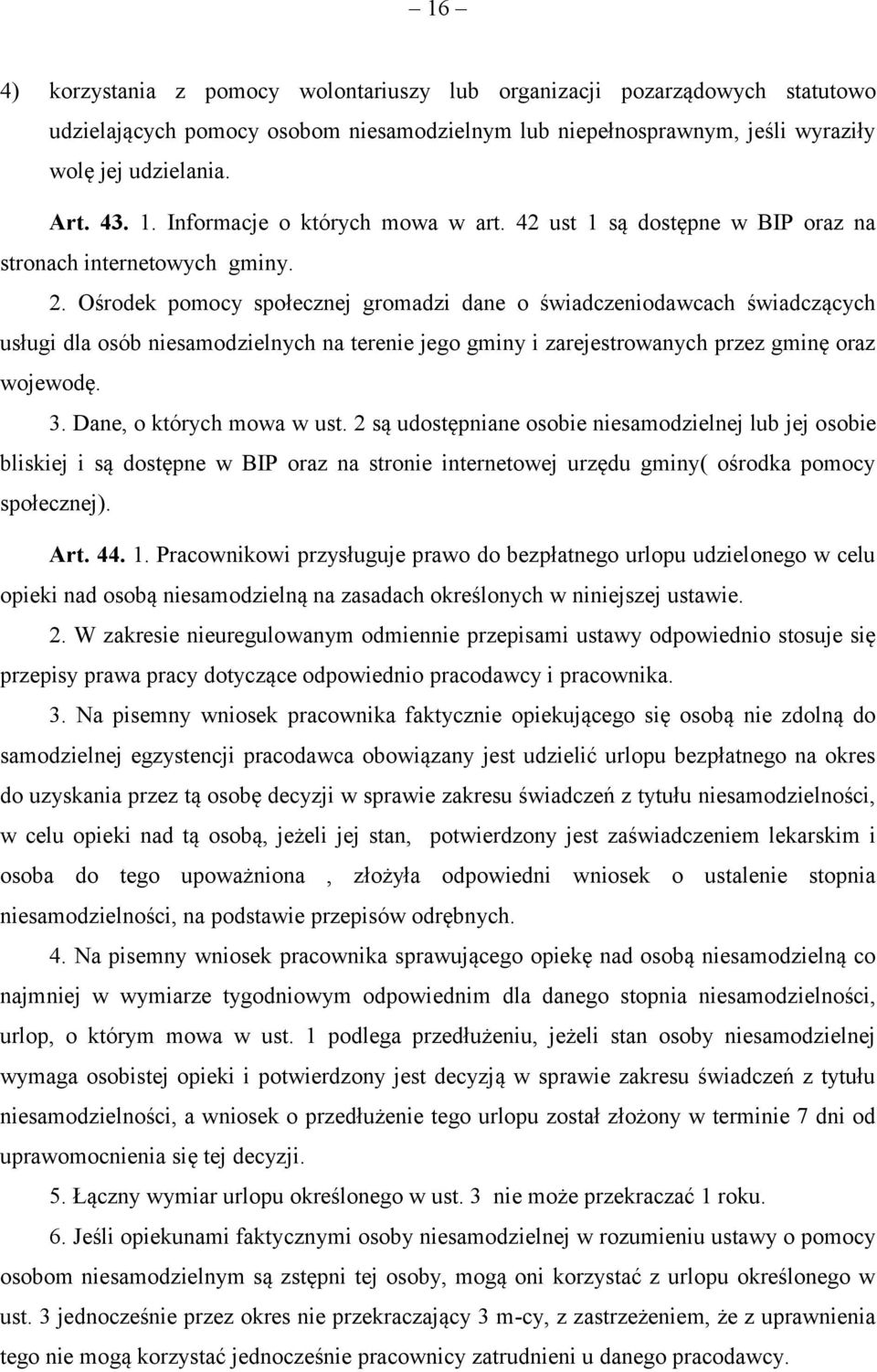 Ośrodek pomocy społecznej gromadzi dane o świadczeniodawcach świadczących usługi dla osób niesamodzielnych na terenie jego gminy i zarejestrowanych przez gminę oraz wojewodę. 3.