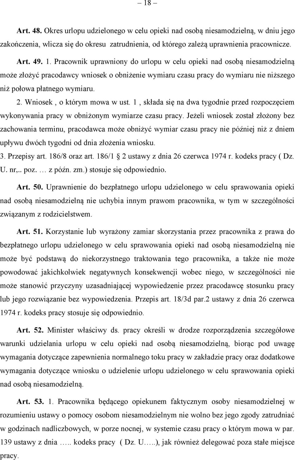 Wniosek, o którym mowa w ust. 1, składa się na dwa tygodnie przed rozpoczęciem wykonywania pracy w obniżonym wymiarze czasu pracy.