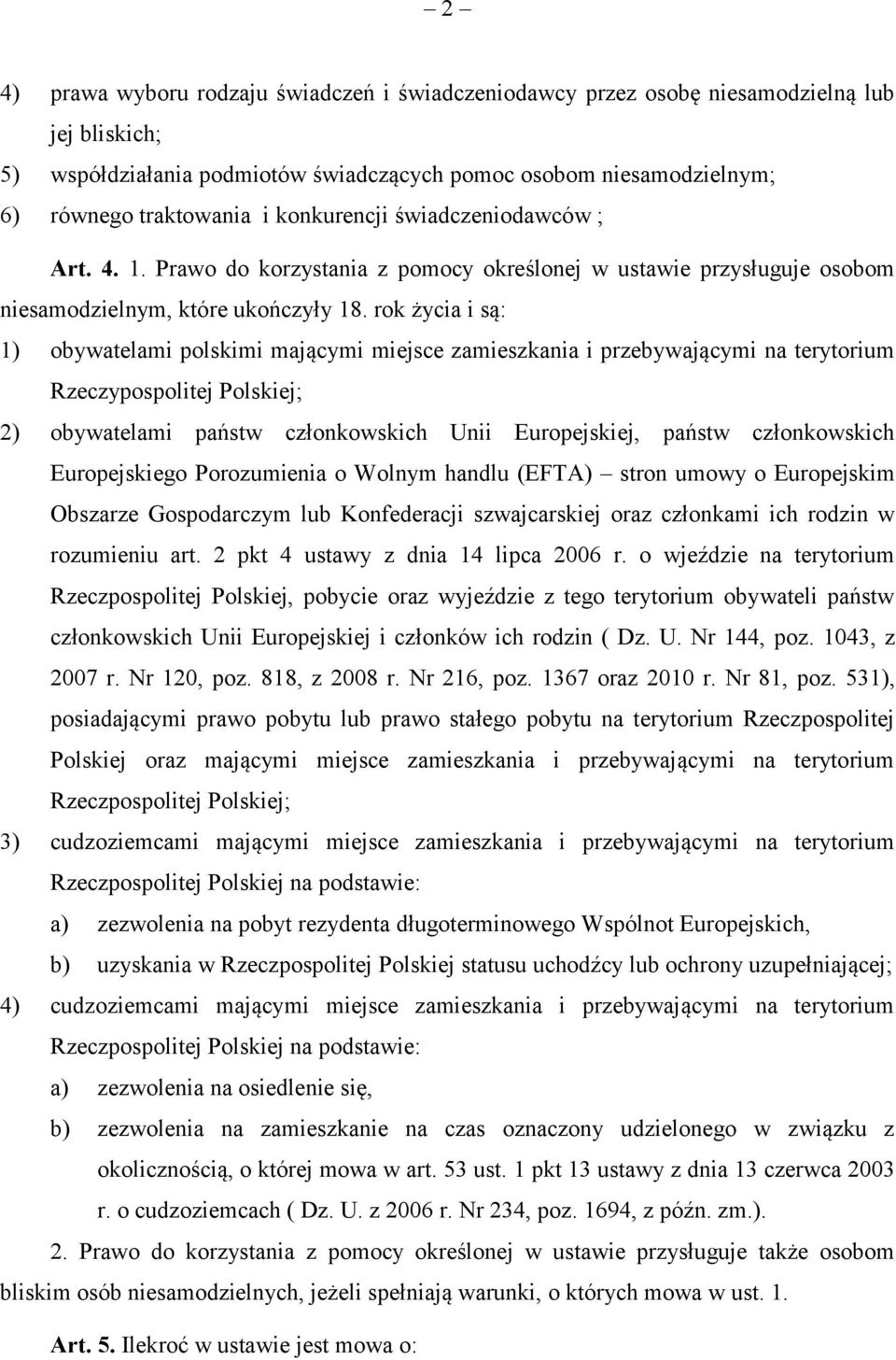 rok życia i są: 1) obywatelami polskimi mającymi miejsce zamieszkania i przebywającymi na terytorium Rzeczypospolitej Polskiej; 2) obywatelami państw członkowskich Unii Europejskiej, państw