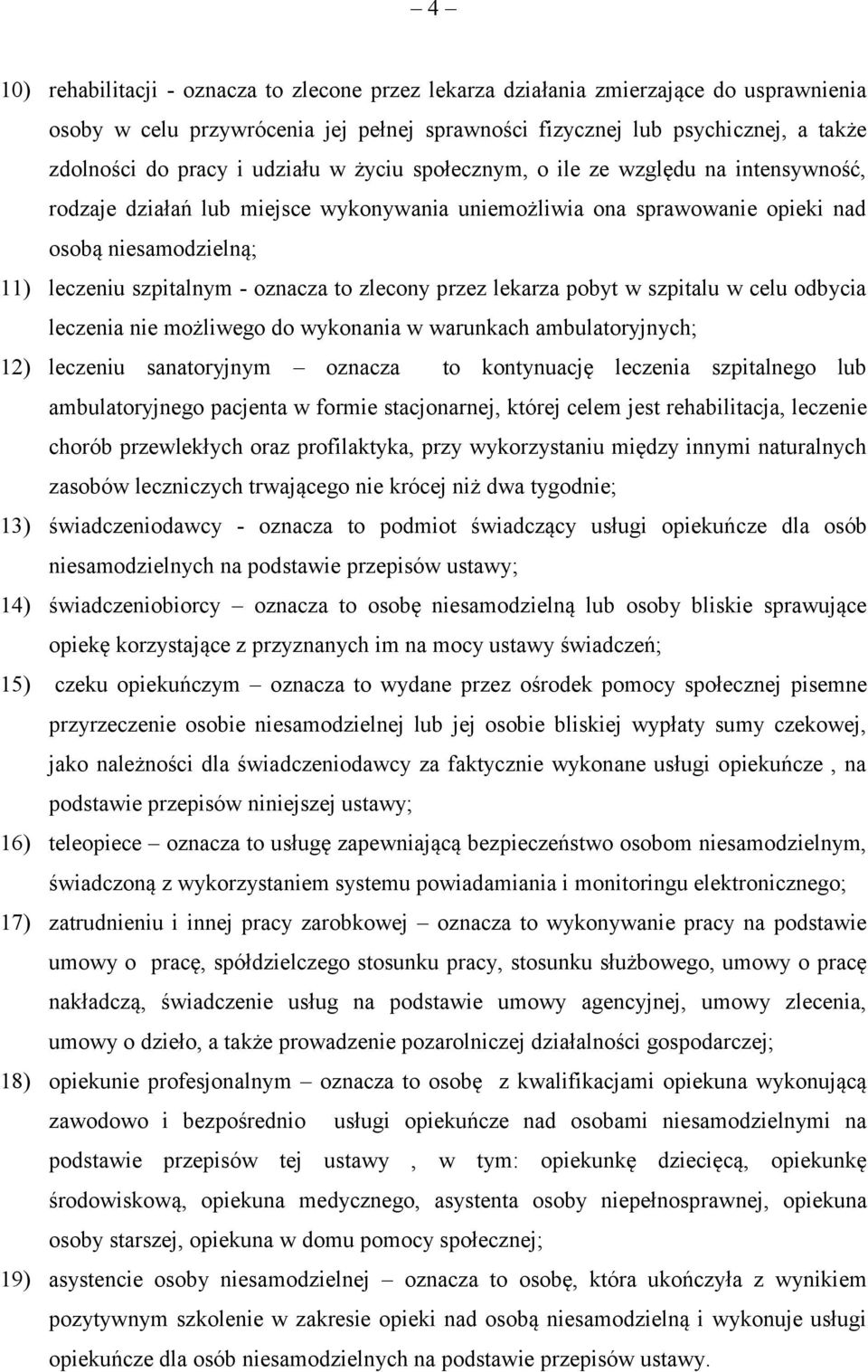 to zlecony przez lekarza pobyt w szpitalu w celu odbycia leczenia nie możliwego do wykonania w warunkach ambulatoryjnych; 12) leczeniu sanatoryjnym oznacza to kontynuację leczenia szpitalnego lub