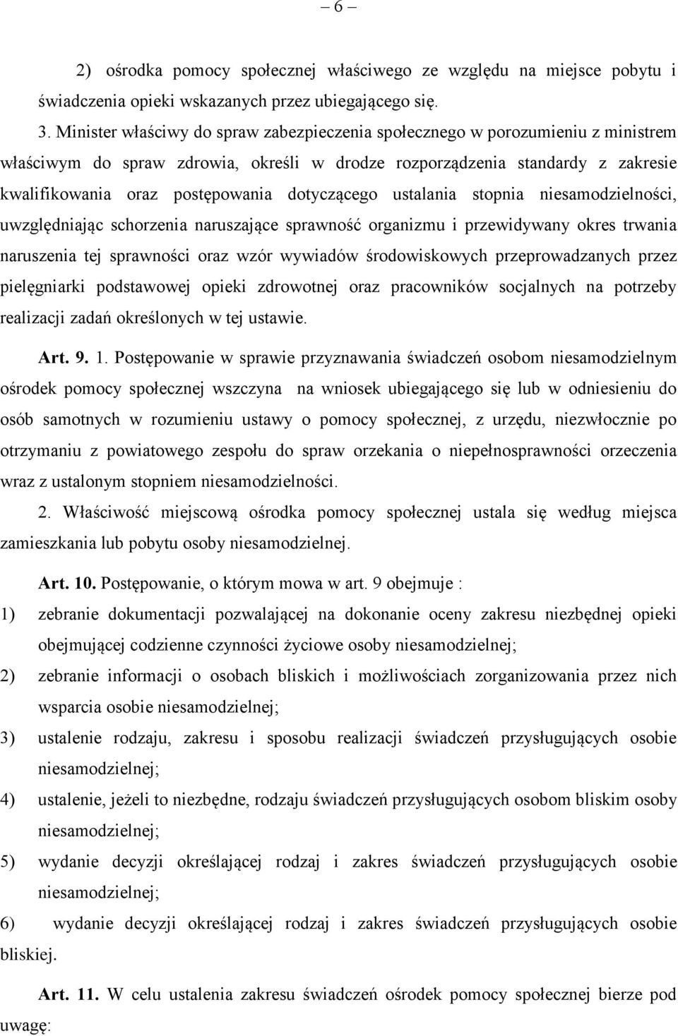 dotyczącego ustalania stopnia niesamodzielności, uwzględniając schorzenia naruszające sprawność organizmu i przewidywany okres trwania naruszenia tej sprawności oraz wzór wywiadów środowiskowych