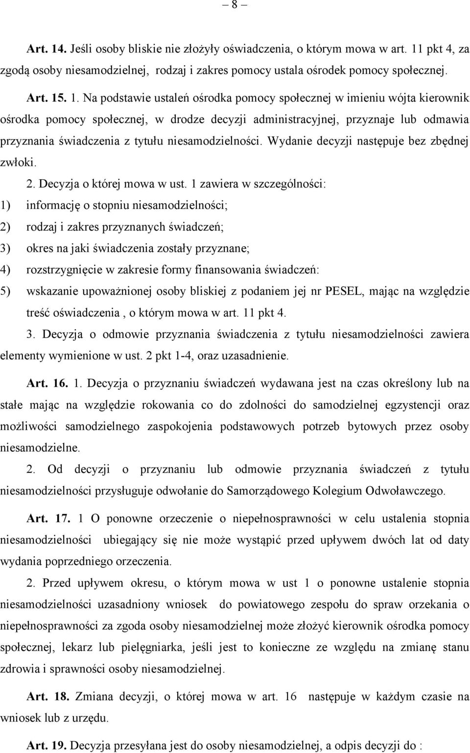 pkt 4, za zgodą osoby niesamodzielnej, rodzaj i zakres pomocy ustala ośrodek pomocy społecznej. Art. 15