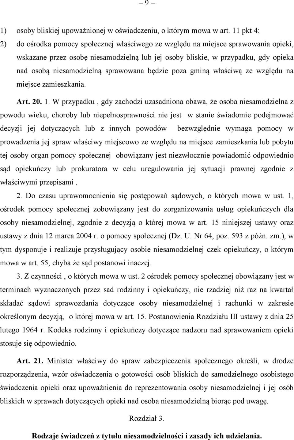 niesamodzielną sprawowana będzie poza gminą właściwą ze względu na miejsce zamieszkania. Art. 20. 1.