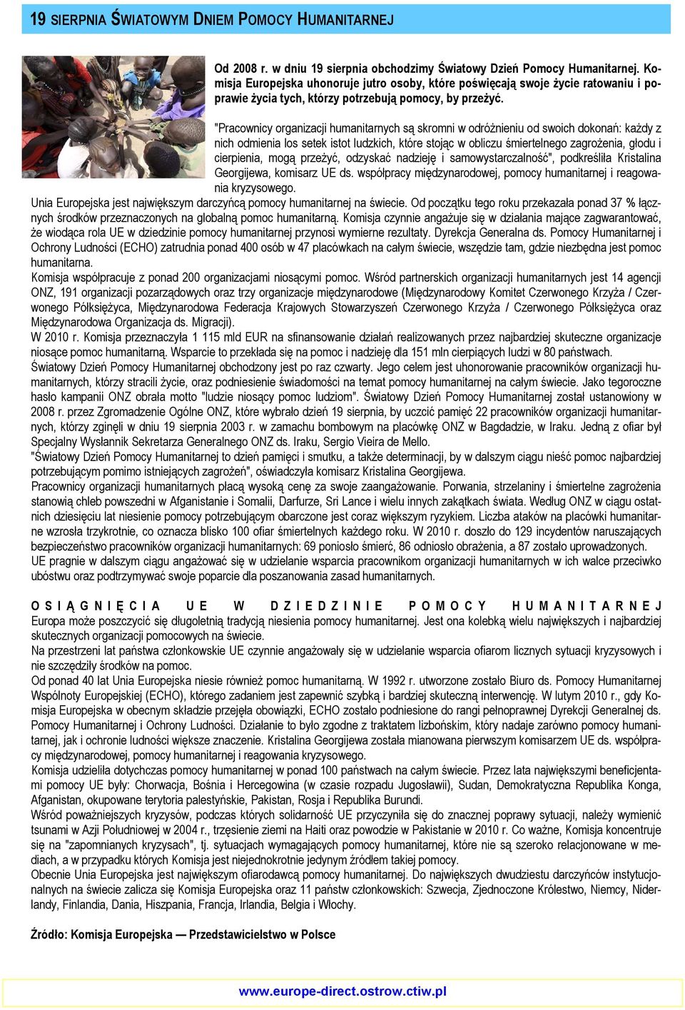 "Pracownicy organizacji humanitarnych są skromni w odróżnieniu od swoich dokonań: każdy z nich odmienia los setek istot ludzkich, które stojąc w obliczu śmiertelnego zagrożenia, głodu i cierpienia,