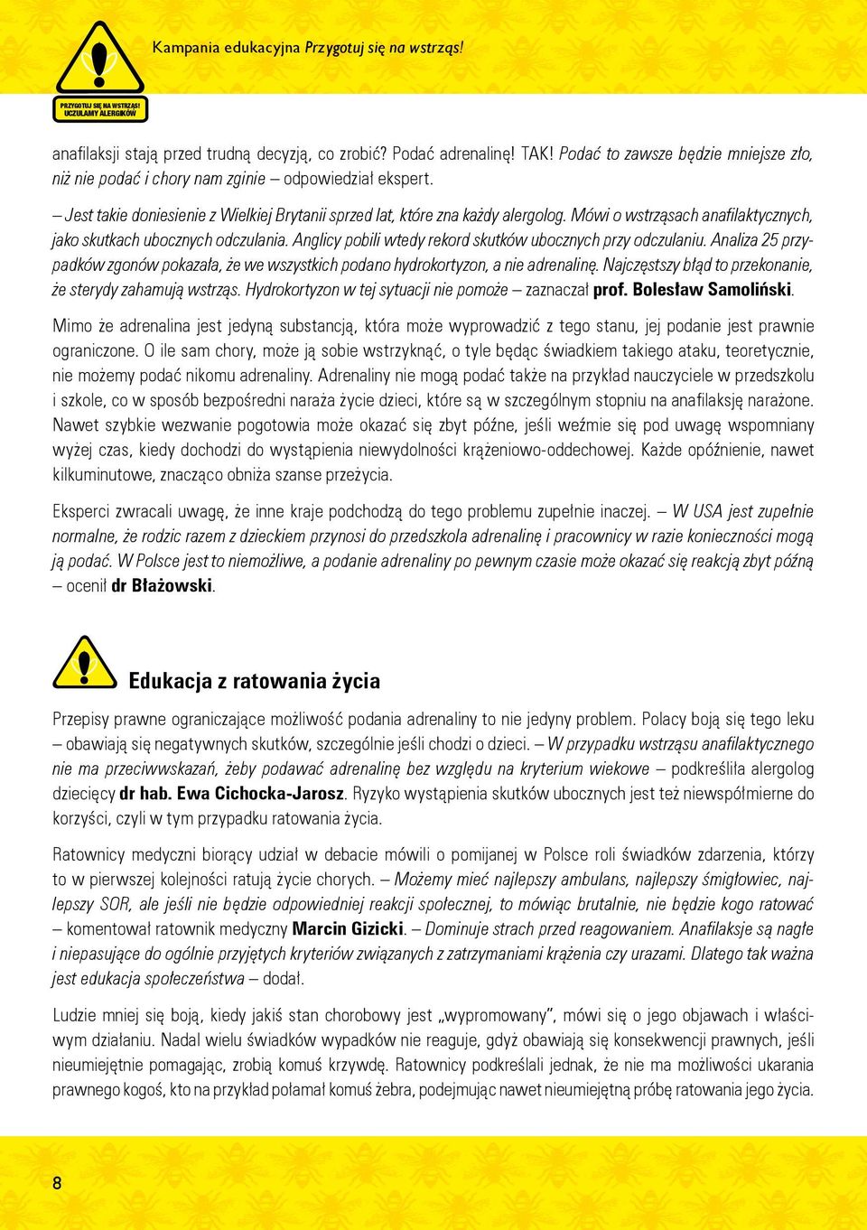 Mówi o wstrząsach anafilaktycznych, jako skutkach ubocznych odczulania. Anglicy pobili wtedy rekord skutków ubocznych przy odczulaniu.