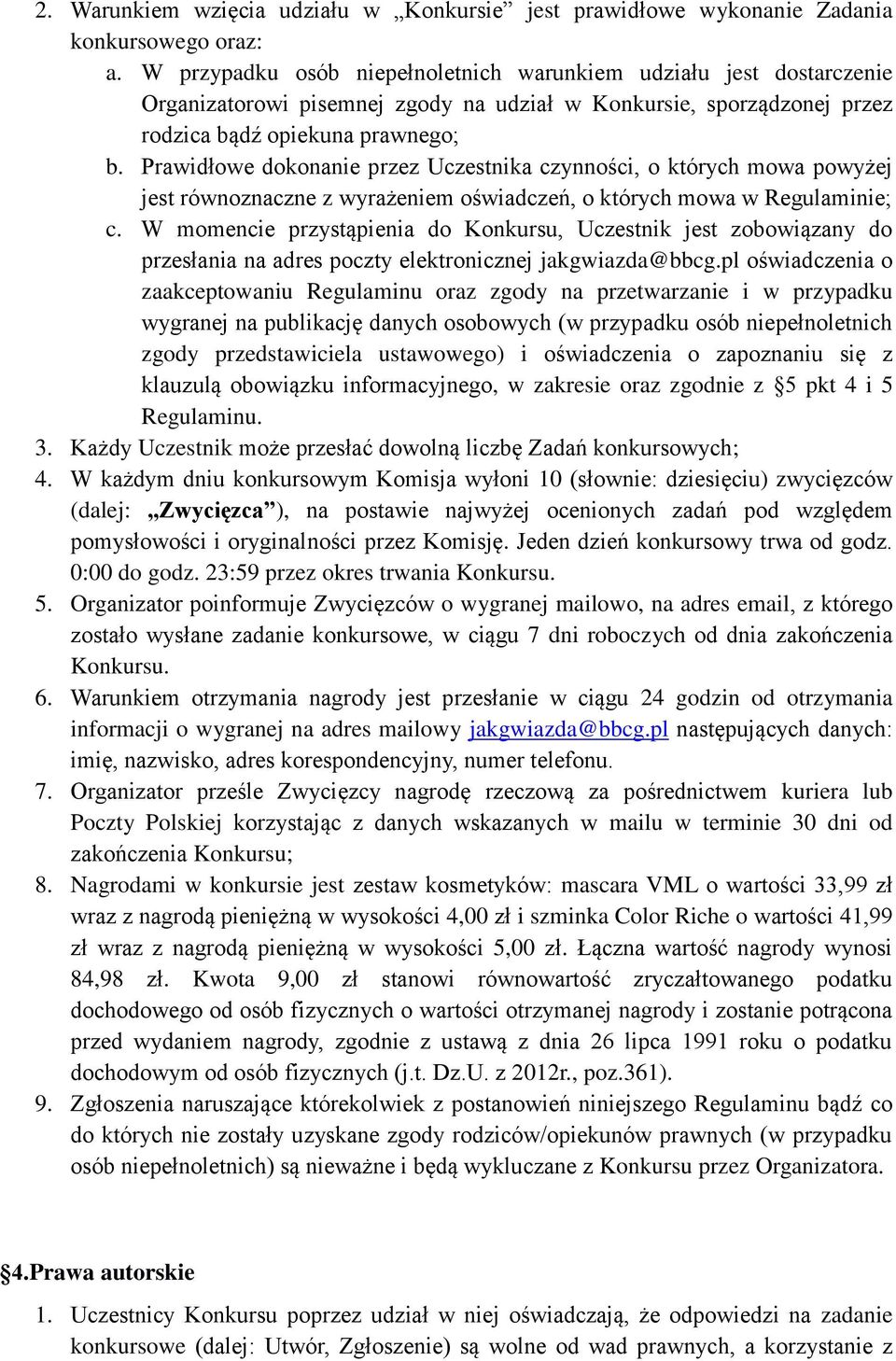 Prawidłowe dokonanie przez Uczestnika czynności, o których mowa powyżej jest równoznaczne z wyrażeniem oświadczeń, o których mowa w Regulaminie; c.