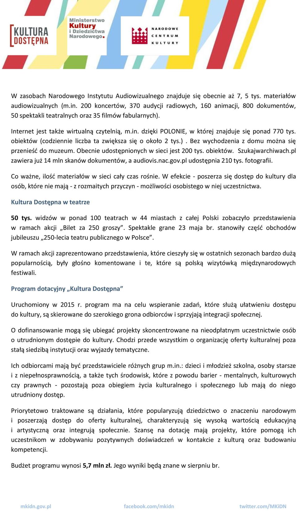 dzięki POLONIE, w której znajduje się ponad 770 tys. obiektów (codziennie liczba ta zwiększa się o około 2 tys.). Bez wychodzenia z domu można się przenieść do muzeum.