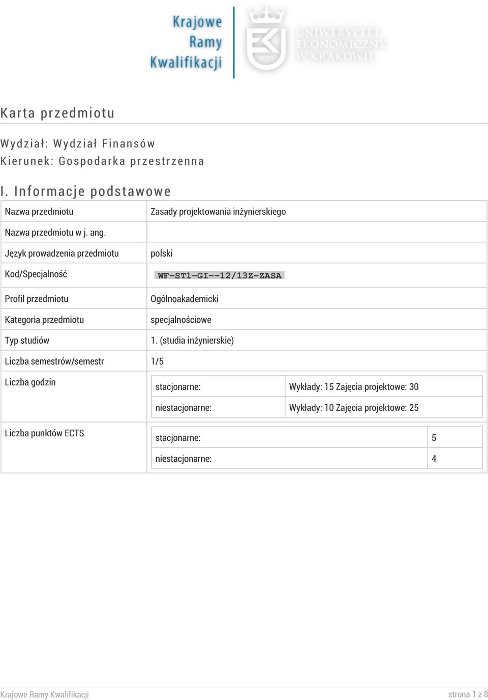 Język prowadzenia przedmiotu Kod/Specjalność Profil przedmiotu Kategoria przedmiotu Typ studiów polski WF-ST1-GI--12/13Z-ZASA Ogólnoakademicki