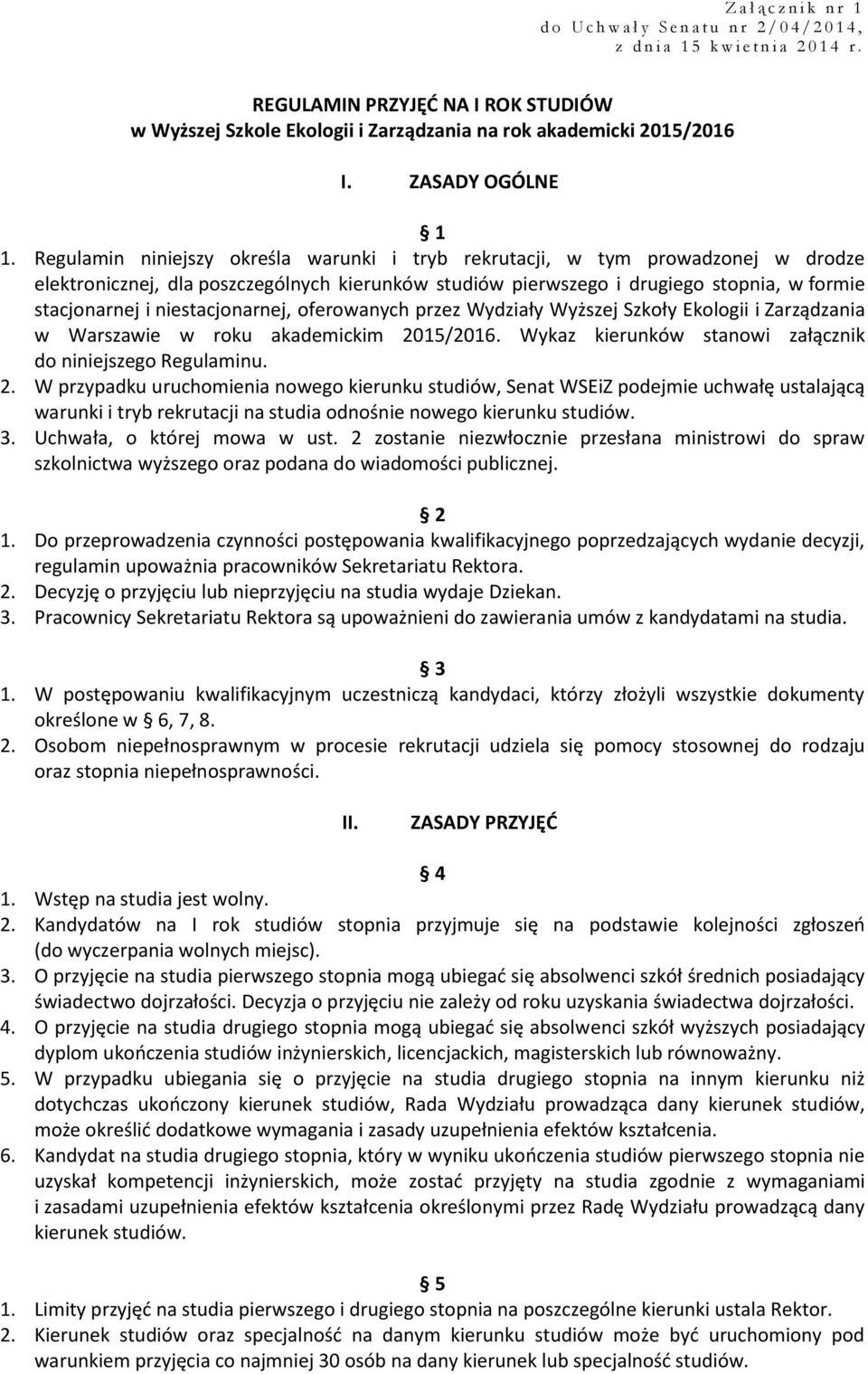 Regulamin niniejszy określa warunki i tryb rekrutacji, w tym prowadzonej w drodze elektronicznej, dla poszczególnych kierunków studiów pierwszego i drugiego stopnia, w formie stacjonarnej i