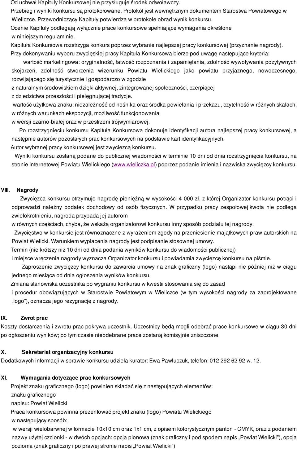 Kapituła Konkursowa rozstrzyga konkurs poprzez wybranie najlepszej pracy konkursowej (przyznanie nagrody).