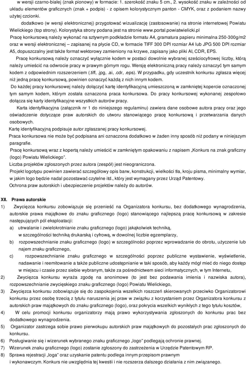 dodatkowo (w wersji elektronicznej) przygotować wizualizację (zastosowanie) na stronie internetowej Powiatu Wielickiego (top strony). Kolorystyka strony podana jest na stronie www.portal.