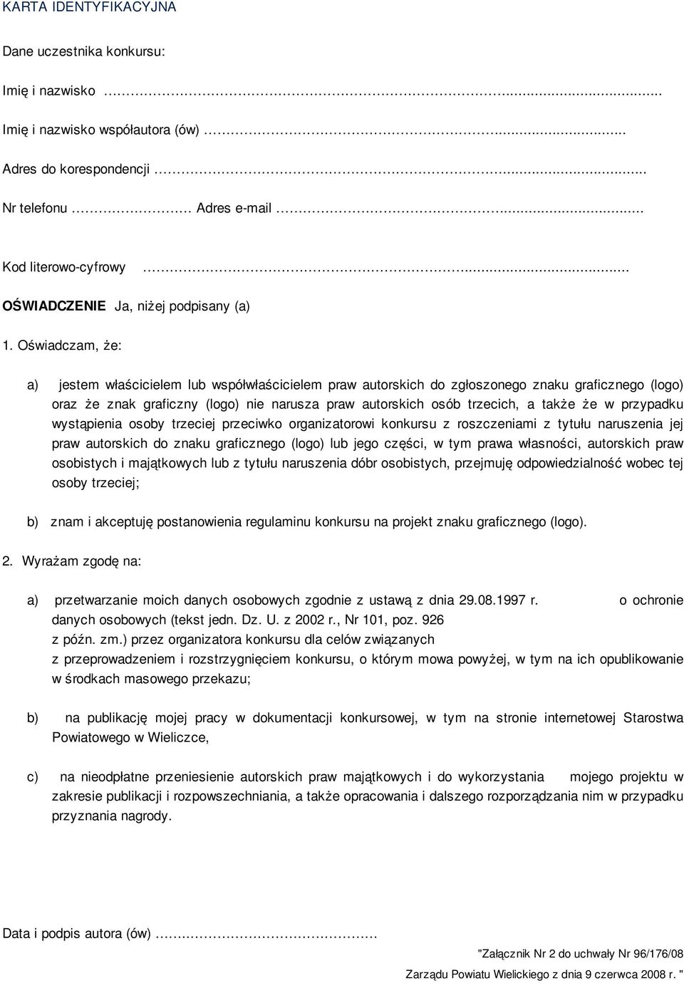 Oświadczam, że: a) jestem właścicielem lub współwłaścicielem praw autorskich do zgłoszonego znaku graficznego (logo) oraz że znak graficzny (logo) nie narusza praw autorskich osób trzecich, a także