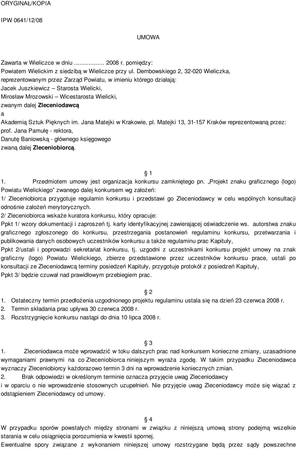 Zleceniodawcą a Akademią Sztuk Pięknych im. Jana Matejki w Krakowie, pl. Matejki 13, 31-157 Kraków reprezentowaną przez: prof.