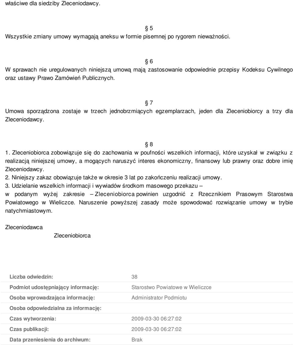 7 Umowa sporządzona zostaje w trzech jednobrzmiących egzemplarzach, jeden dla Zleceniobiorcy a trzy dla Zleceniodawcy. 8 1.