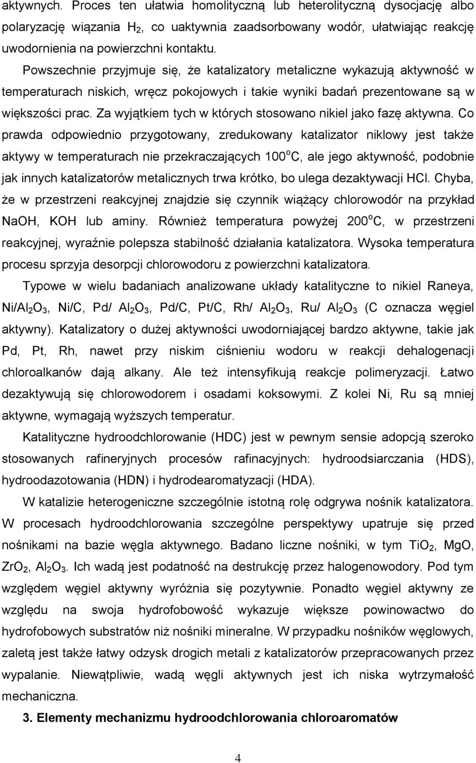 Za wyjątkiem tych w których stosowano nikiel jako fazę aktywna.