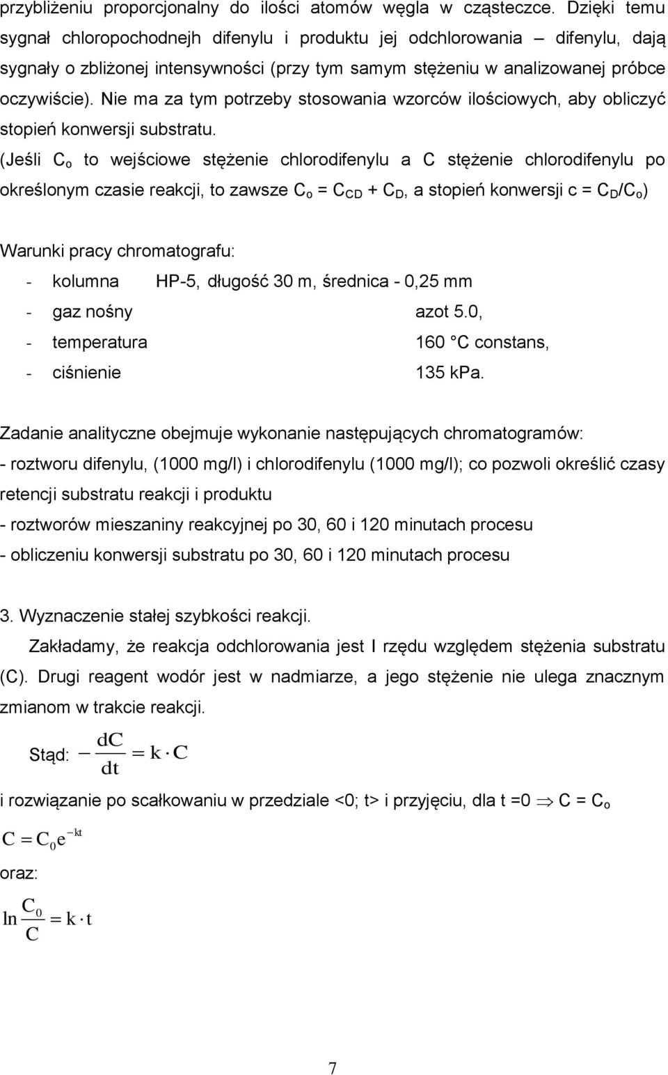 Nie ma za tym potrzeby stosowania wzorców ilościowych, aby obliczyć stopień konwersji substratu.
