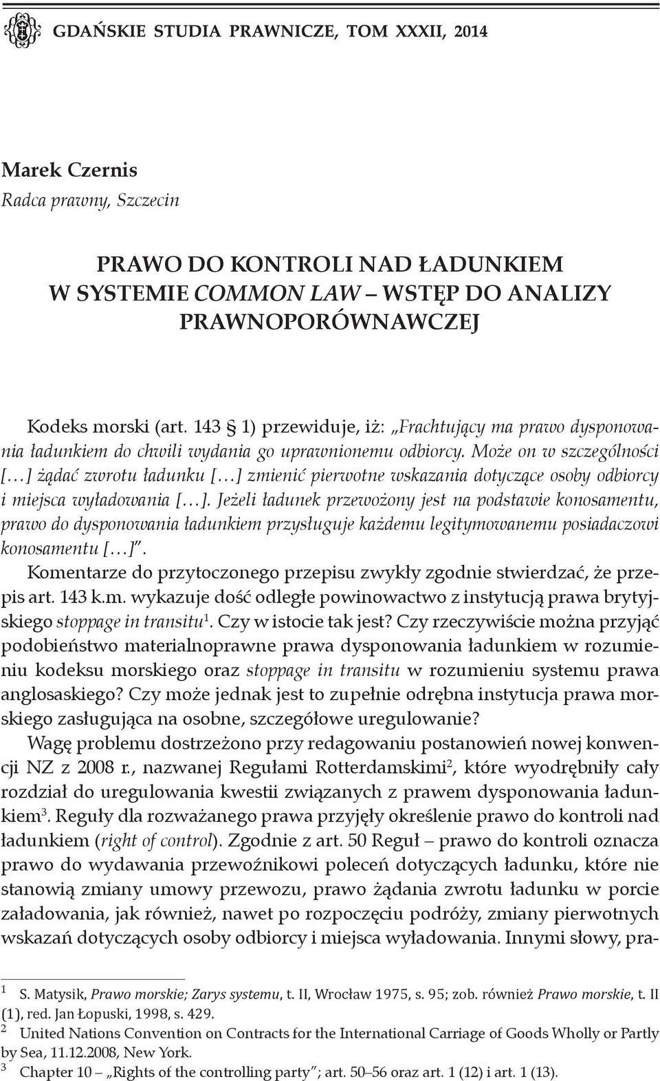 Może on w szczególności [ ] żądać zwrotu ładunku [ ] zmienić pierwotne wskazania dotyczące osoby odbiorcy i miejsca wyładowania [ ].