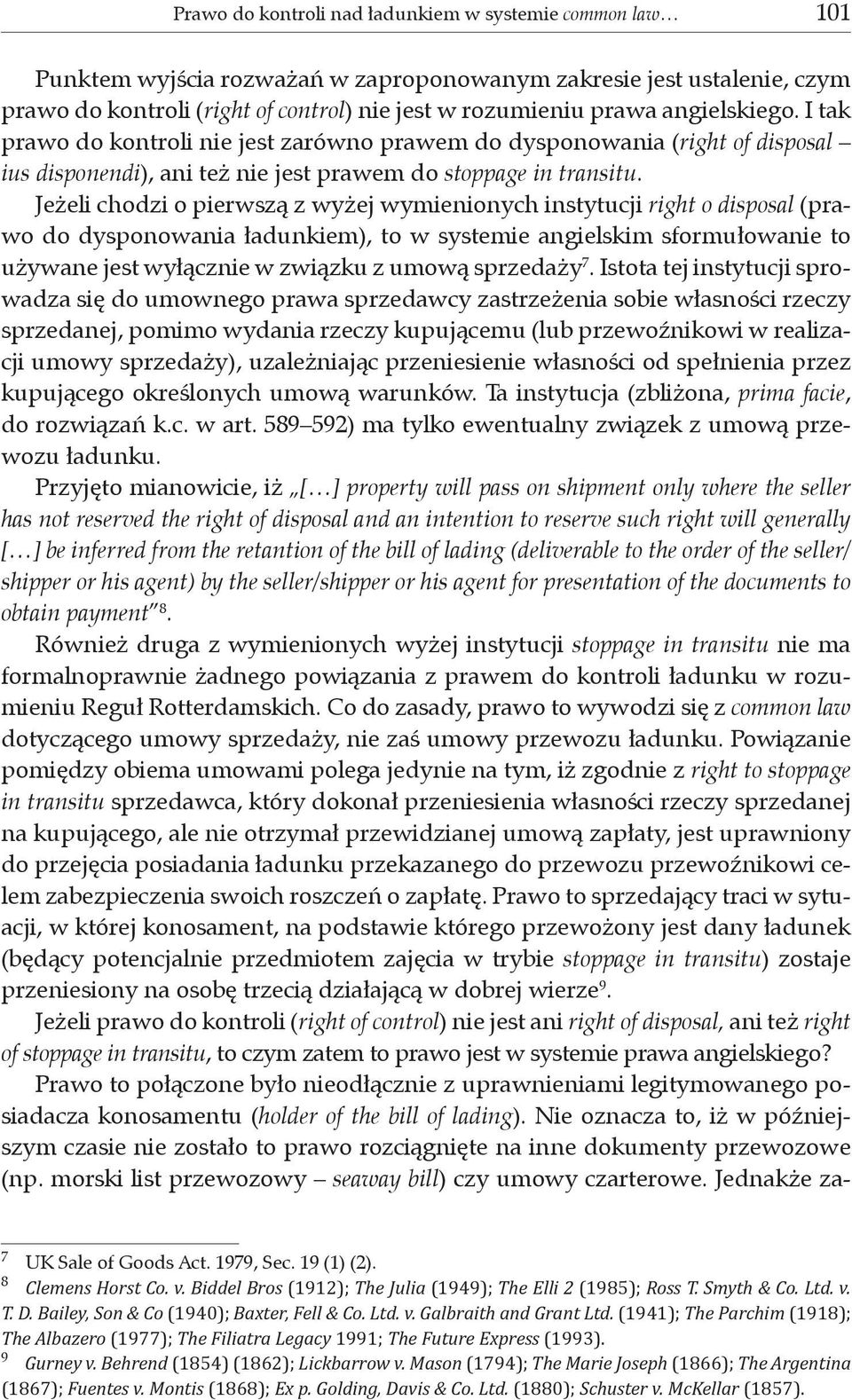 Jeżeli chodzi o pierwszą z wyżej wymienionych instytucji right o disposal (prawo do dysponowania ładunkiem), to w systemie angielskim sformułowanie to używane jest wyłącznie w związku z umową