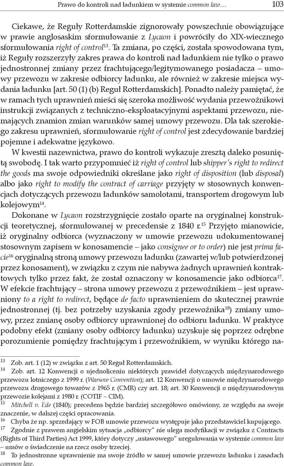 Ta zmiana, po części, została spowodowana tym, iż Reguły rozszerzyły zakres prawa do kontroli nad ładunkiem nie tylko o prawo jednostronnej zmiany przez frachtującego/legitymowanego posiadacza umowy