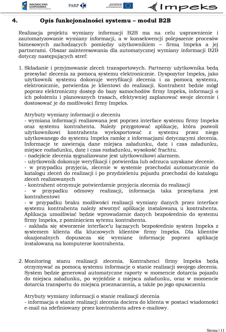 Składanie i przyjmowanie zleceń transportowych. Partnerzy użytkownika będą przesyłać zlecenia za pomocą systemu elektronicznie.