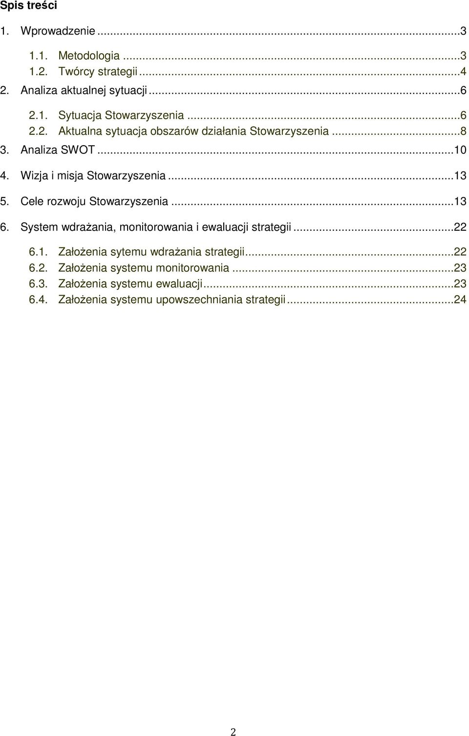 Cele rozwoju Stowarzyszenia...13 6. System wdraŝania, monitorowania i ewaluacji strategii...22 6.1. ZałoŜenia sytemu wdraŝania strategii.