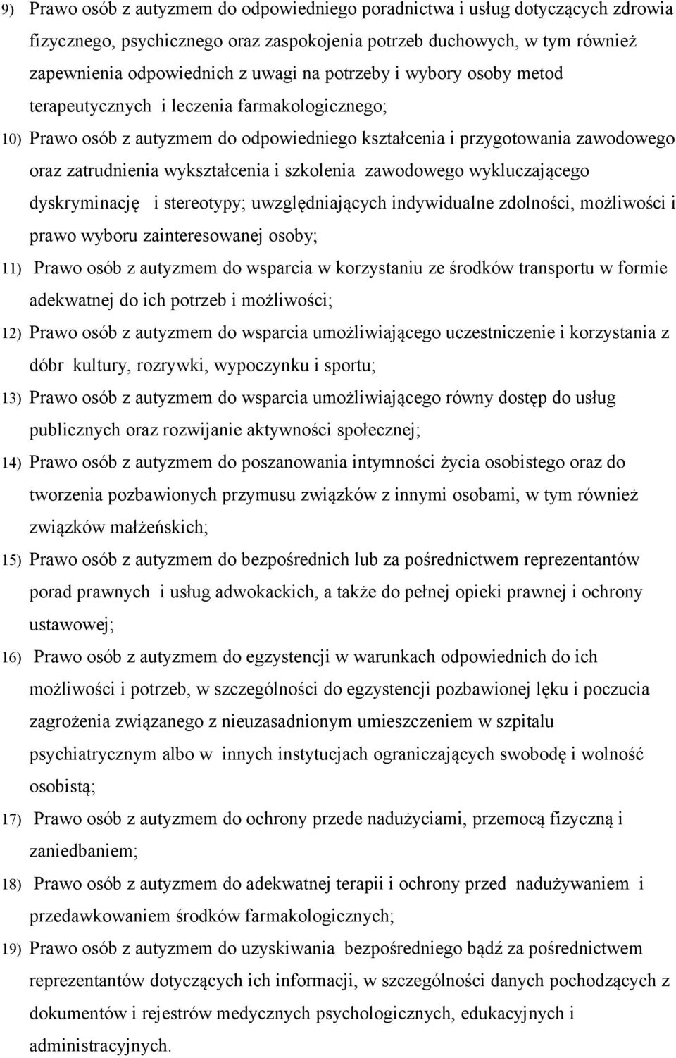 szkolenia zawodowego wykluczającego dyskryminację i stereotypy; uwzględniających indywidualne zdolności, możliwości i prawo wyboru zainteresowanej osoby; 11) Prawo osób z autyzmem do wsparcia w