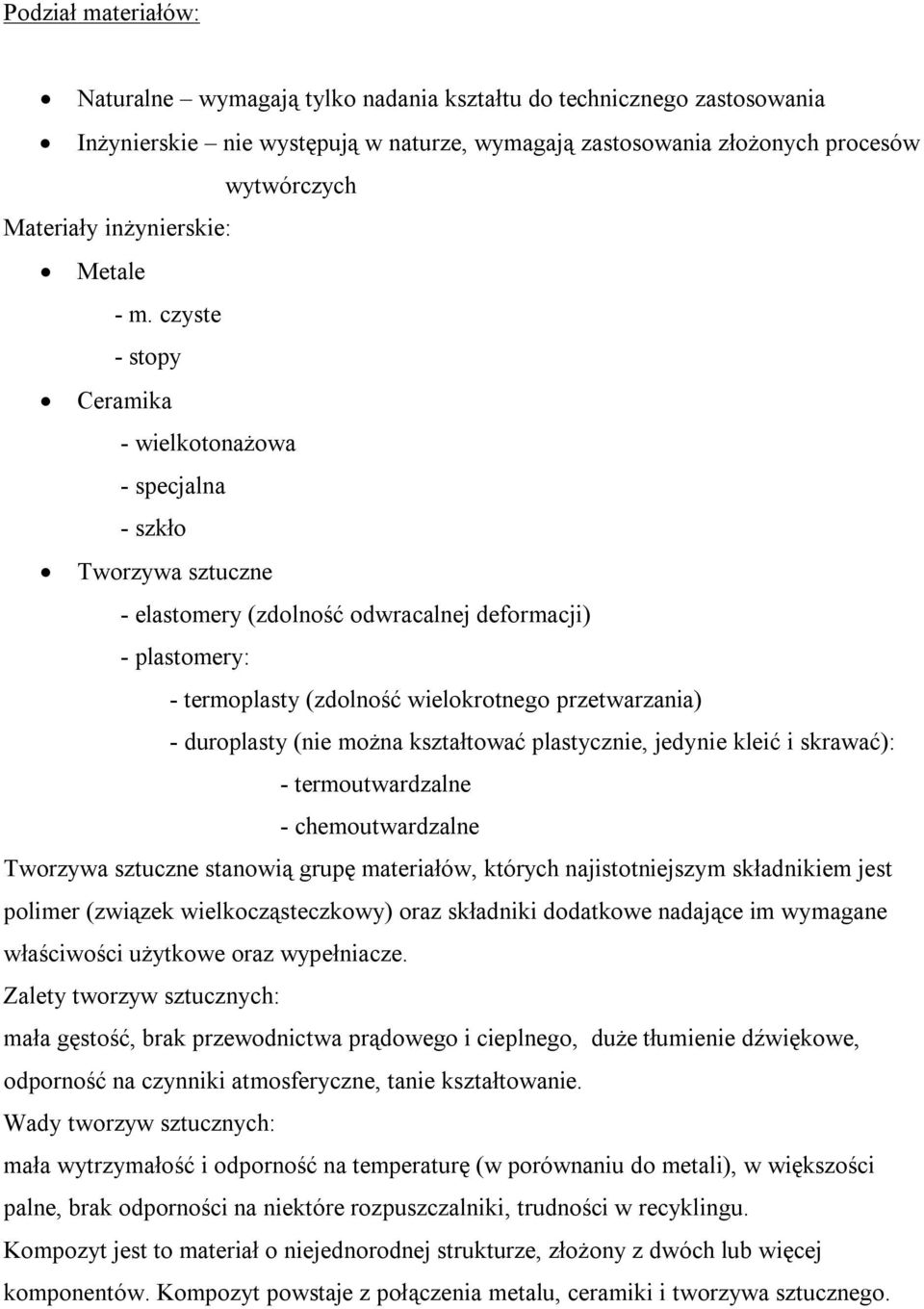 czyste - stopy Ceramika - wielkotonażowa - specjalna - szkło Tworzywa sztuczne - elastomery (zdolność odwracalnej deformacji) - plastomery: - termoplasty (zdolność wielokrotnego przetwarzania) -